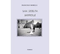Una scelta difficile di Francesco Morelli, 2016, Youcanprint