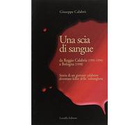 Una scia di sangue. Da Reggio Calabria (1991-1994) a Bologna (1998). Storia di un giovane calabrese diventato killer della 'ndrangheta