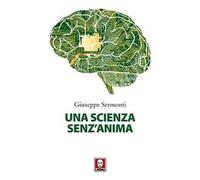 Una scienza senz'anima. Nuova ediz.