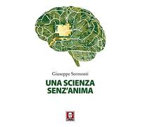 Una scienza senz'anima. Nuova ediz.