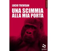Una scimmia alla mia porta di Lucio Trevisan, 2017, Goware