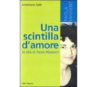 Una scintilla d'amore. La vita di Paola Massenz