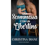 Una Scommessa con un Libertino: Un piccante romanzo Regency