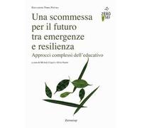 Una scommessa per il futuro tra emergenze e resilienza. Approcci complessi dell'educativo