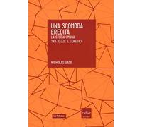 Una scomoda eredità. La storia umana tra razza e genetica
