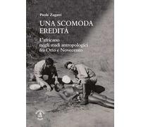 Una scomoda eredità. L'africano negli studi antropologici fra Otto e Novecento
