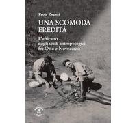 Una scomoda eredità. L'africano negli studi antropologici fra Otto e Novecento
