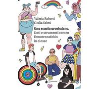 Una scuola arcobaleno. Dati e strumenti contro l’omotransfobia in classe