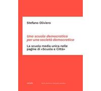 Una scuola democratica per una società democratica. La scuola media unica nelle pagine di «Scuola e Città». Dalle origini del dibattito ai primi passi della rivista (1865-1952)