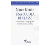 Una scuola di classe. Orientamento e disuguaglianza nelle transizioni scolastiche