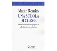 Una scuola di classe. Orientamento e disuguaglianza nelle transizioni scol...