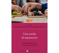 Una scuola di mattoncini. Didattica innovativa con LEGO® Serious Play® - I...