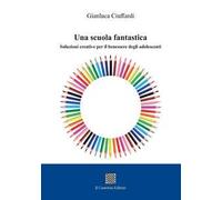Una scuola fantastica. Soluzioni creative per il benessere degli adolescenti