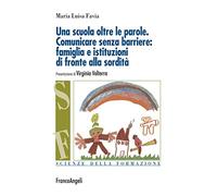 Una scuola oltre le parole. Comunicare senza barriere: famiglia e istituzi...