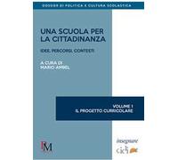Una scuola per la cittadinanza. Idee, percorsi e contesti. Vol. 1: Il progetto curricolare