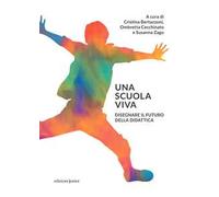 Una scuola viva. Disegnare il futuro della didattica