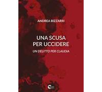 Una scusa per uccidere. Un delitto per Claudia