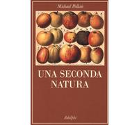 Una seconda natura - Pollan Michael