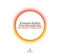 Una seconda vita. Come cominciare a esistere davvero