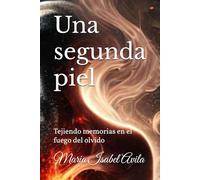 Una segunda piel: Tejiendo memorias en el fuego del olvido