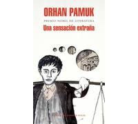 Una sensación extraña/ A Strangeness in My Mind: Una historia sobre la vida, las aventuras, los suenos y los amigos de Mevlut Karata, el vendedor de ... desde la perspectiva de numerosas personas
