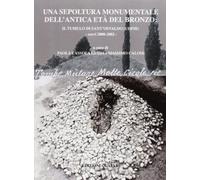 Una sepoltura monumentale dell'antica età del bronzo. Il tumulo di Sant'Osvaldo (Udine). Scavi 2000-2002