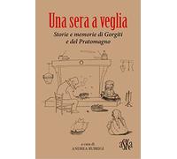 Una sera a veglia. Storie e memorie di Gorgiti e del Pratomagno