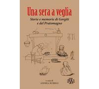 Una sera a veglia. Storie e memorie di Gorgiti e del Pratomagno