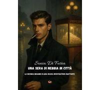 Una sera di nebbia in città. La seconda indagine di Lidia Grassi, investigatrice dilettante