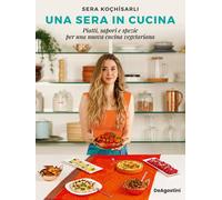Sera In Cucina. Piatti, Sapori E Spezie Per Una Nuova Cucina Vegetariana