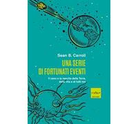 Una serie di fortunati eventi. Il caso e la nascita della Terra, della vita e di tutti noi