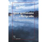 Una settimana a Belgrado. Nella seconda metà di maggio 2025 - Mattei Piera