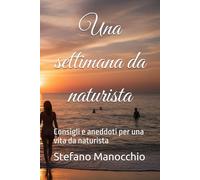 Una settimana da naturista: Consigli e aneddoti per una vita da naturista