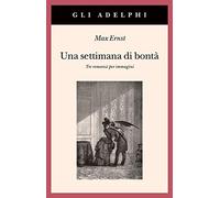 Una settimana di bontà – Tre romanzi per immagini – Ediz. illustrata
