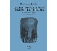 Una settimana sui fiumi Concord e Merrimack. Testo americano a fronte