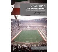 Una sfera a due dimensioni. Il calcio come bussola della storia