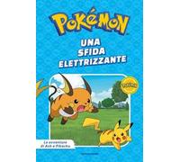 Una sfida elettrizzante. Pokémon. Le avventure di Ash e Pikachu. Ediz. a colori