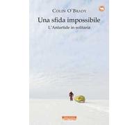 Una sfida impossibile. L'Antartide in solitaria