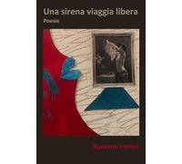 UNA SIRENA VIAGGIA LIBERA: Poesie
