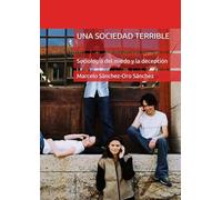 UNA SOCIEDAD TERRIBLE: Sociología del miedo y la decepción