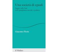 Libri Floris Giacomo - Una Societa Di Eguali. Saggio Sulle Basi Dell'eguaglianza