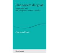 Una società di eguali. Saggio sulle basi dell'eguaglianza morale e politica