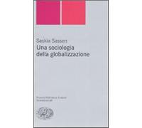Una sociologia della globalizzazione - Sassen Saskia