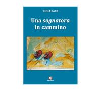Una sognatora in cammino di Gioia Pace, Algra Editore