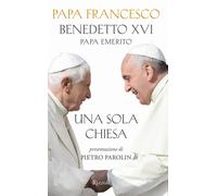 Una sola Chiesa - Francesco (Jorge Mario Bergoglio), Benedetto XVI (Joseph...