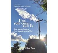 Una sola cosa con te. Suor Maria Concetta. Un sguardo oltre la SLA