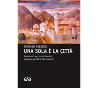 Una sola è la città. Argomenti per un rinnovato impegno politico dei credenti