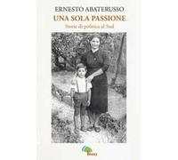 Una sola passione. Storie di politica al sud