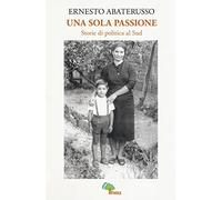 Una sola passione. Storie di politica al sud