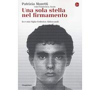 Una sola stella nel firmamento. Io e mio figlio Federico Aldrovandi